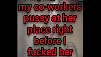 Playing with my Co-Worker's Pussy and Asshole in San Antonio, Texas right before I fucked her brains out